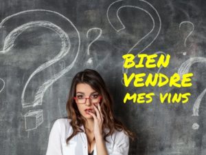 Comment bien vendre mes vins ?