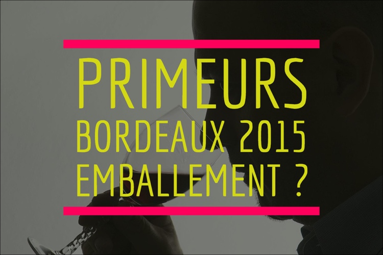 Primeurs bordeaux 2015, l'emballement des grands châteaux est-il justifié ?