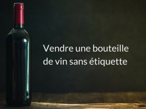 Peut-on vendre une bouteille de vin sans étiquette ?